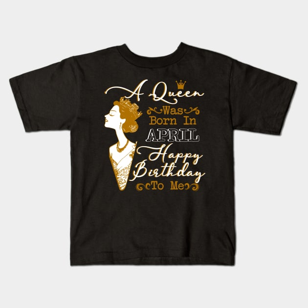 Womens A Queen Was Born In April Shirt Birthday Gift Kids T-Shirt by Terryeare